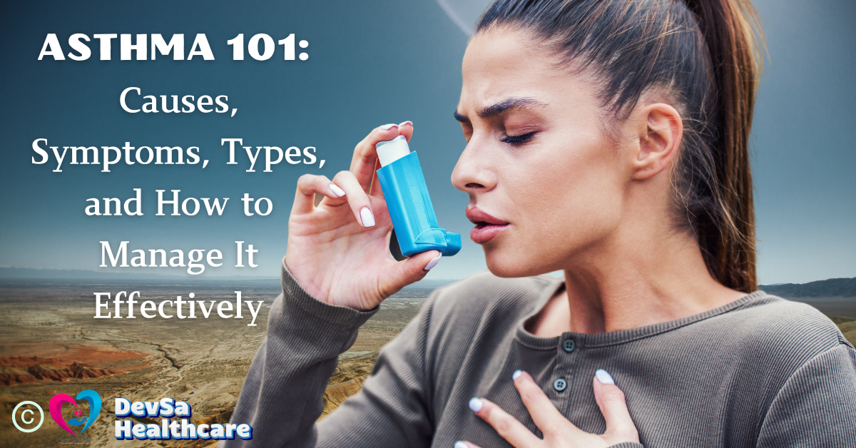 ASTHMA 101: Causes, Symptoms, Types, and How to Manage It Effectively