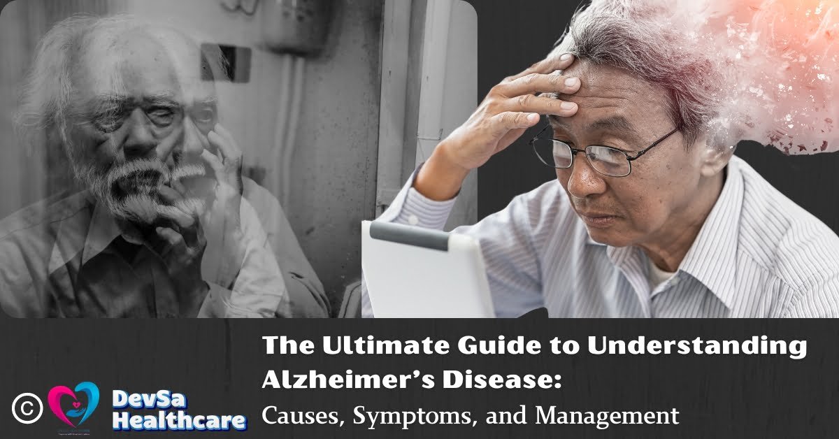 The Ultimate Guide to Understanding Alzheimer’s Disease: Causes, Symptoms, and Management